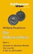 Die Hohenzollern 2: Dynastie im säkularen Wandel. Von 1740 bis in das 20. Jahrhundert: BD 2