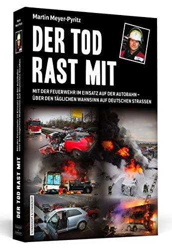 Der Tod rast mit: Mit der Feuerwehr im Einsatz auf der Autobahn – über den täglichen Wahnsinn auf deutschen Straßen