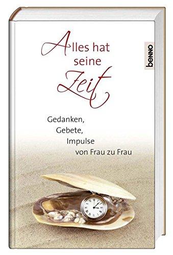 Alles hat seine Zeit: Gedanken, Gebete, Impulse von Frau zu Frau