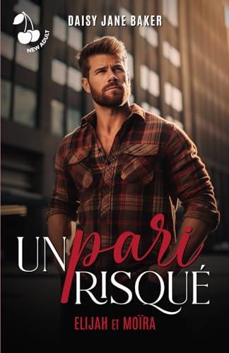 Un pari risqué: Elijah et Moïra (Romance New Adult)