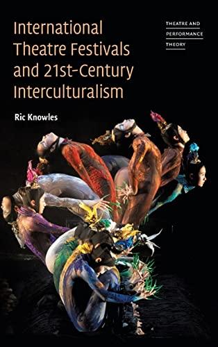 International Theatre Festivals and 21st-Century Interculturalism (Theatre and Performance Theory)