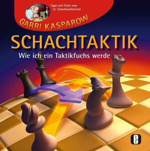 Schachtaktik: Wie ich ein Taktikfuchs werde. Tipps und Tricks vom 13. Schachweltmeister