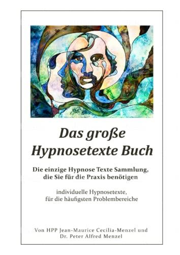 Das große Hypnosetexte Buch - Die einzige Hypnose Texte Sammlung, die Sie für die Praxis benötigen: individuelle Hypnosetexte, für die häufigsten Problembereiche