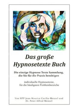 Das große Hypnosetexte Buch - Die einzige Hypnose Texte Sammlung, die Sie für die Praxis benötigen: individuelle Hypnosetexte, für die häufigsten Problembereiche