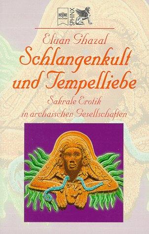 Schlangenkult und Tempelliebe. Sakrale Erotik in archaischen Gesellschaften.