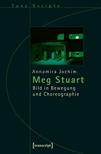 Meg Stuart: Bild in Bewegung und Choreographie (TanzScripte)