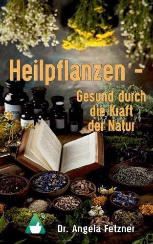 Heilpflanzen - Gesund durch die Kraft der Natur