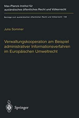 Verwaltungskooperation am Beispiel administrativer Informationsverfahren im Europäischen Umweltrecht (Beiträge zum ausländischen öffentlichen Recht und Völkerrecht, 156, Band 156)