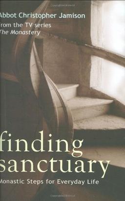 Finding Sanctuary: Monastic Steps for Everyday Life