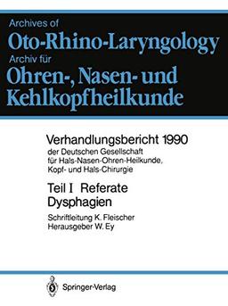 Referate: Klinik und Therapie der Dysphagien (Verhandlungsbericht der Deutschen Gesellschaft für Hals-Nasen-Ohren-Heilkunde, Kopf- und Hals-Chirurgie ... Kopf- und Hals-Chirurgie (1990 / 1))