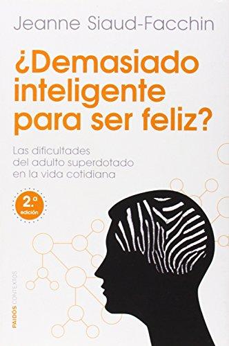 ¿Demasiado inteligente para ser feliz? : las dificultades del adulto superdotado en la vida cotidiana (Contextos)