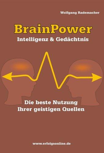 BrainPower. Intelligenz & Gedächtnis - Hochprozentige Nutzung Ihrer geistigen Quellen