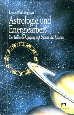 Astrologie und Energiearbeit. Der heilende Umgang mit Saturn und Uranus