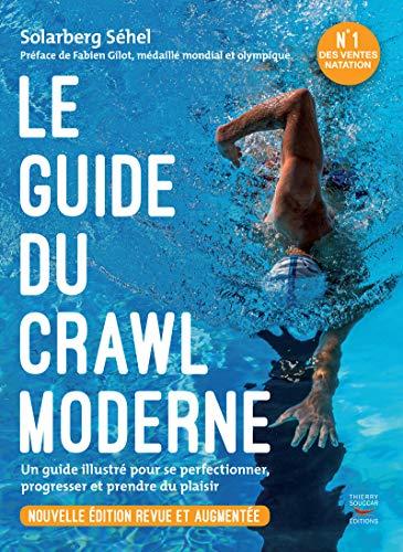 Le guide du crawl moderne : un guide illustré pour se perfectionner, progresser et prendre plus de plaisir