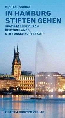 In Hamburg stiften gehen. Spaziergänge durch Deutschlands Stiftungshauptstadt