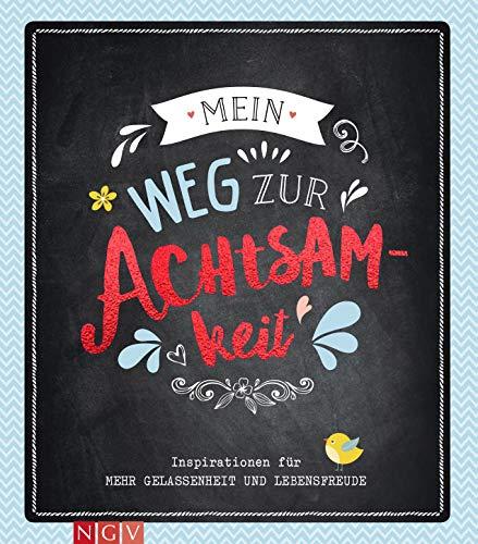 Mein Weg zur Achtsamkeit: Inspirationen für mehr Gelassenheit und Lebensfreude