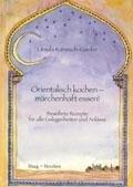 Orientalisch kochen - märchenhaft essen!: Bewährte Rezepte für alle Gelegenheiten und Anlässe