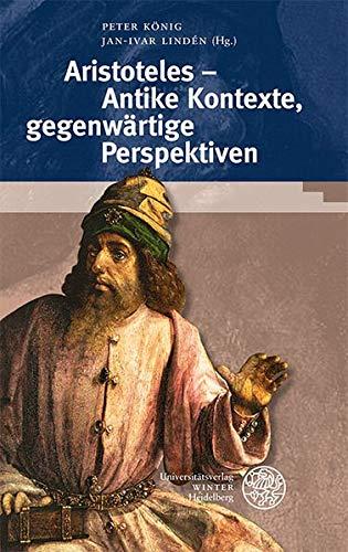 Aristoteles – Antike Kontexte, gegenwärtige Perspektiven: Akten der Tagung ‚Die aristotelische Philosophie im antiken Kontext‘ in Heidelberg, 7.–9. Januar 2016 (Heidelberger Forschungen, Band 45)