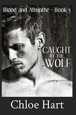 Caught by the Wolf (Blood and Absinthe, Band 5)