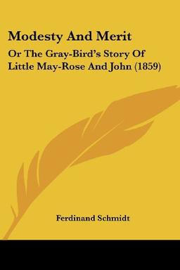 Modesty And Merit: Or The Gray-Bird's Story Of Little May-Rose And John (1859)