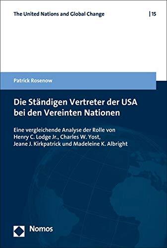 Die Ständigen Vertreter der USA bei den Vereinten Nationen: Eine vergleichende Analyse der Rolle von Henry C. Lodge Jr., Charles W. Yost, Jeane J. Kirkpatrick und Madeleine K. Albright