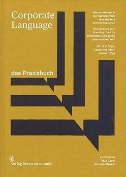 Corporate Language das Praxisbuch: Warum Marken in der digitalen Welt eine stärkere Stimme brauchen Wie Sprache zum Branding-Tool für Mittelstand und große Unternehmen wird