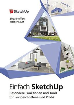 Einfach SketchUp - Besondere Funktionen und Tools für Fortgeschrittene und Profis