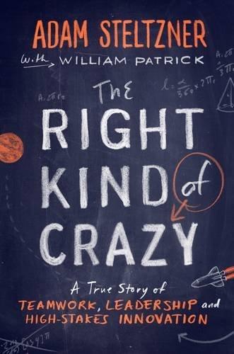 The Right Kind of Crazy: A True Story of Teamwork, Leadership, and High-Stakes Innovation