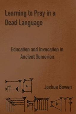 Learning to Pray in a Dead Language: Education and Invocation in Ancient Sumerian