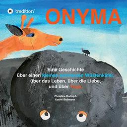 Onyma: Eine Geschichte über einen kleinen schwarzen Wüstenkäfer, das Leben , die Liebe und über Yoga