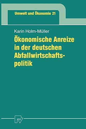 Ökonomische Anreize in der deutschen Abfallwirtschaftspolitik (Umwelt und Ökonomie Bd. 21) (Umwelt und Ökonomie, 21, Band 21)