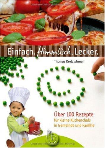 Einfach. Himmlisch. Lecker: Kochspaß für kleine Küchenchefs in Gemeinde und Familie