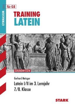 Training Latein / Latein I / II im 3. Lernjahr 7./8. Klasse: für G8: FÃ1/4r Latein als erste und zweite Fremdsprache. Aufgaben mit LÃ¶sungen