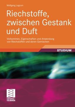 Riechstoffe, zwischen Gestank und Duft: Vorkommen, Eigenschaften und Anwendung von Riechstoffen und deren Gemischen (Studienbücher Chemie) (German Edition)