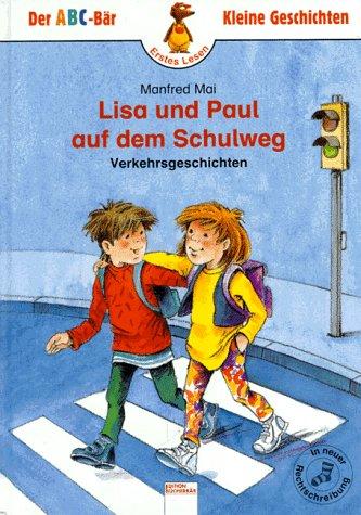 Lisa und Paul auf dem Schulweg. Verkehrsgeschichten. ( Ab 6 J.)