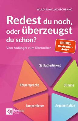 Redest du noch, oder überzeugst du schon?: Vom Anfänger zum Rhetoriker | Ratgeber über Rhetorik und Schlagfertigkeit