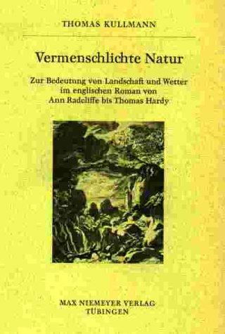 Vermenschlichte Natur: Zur Bedeutung von Landschaft und Wetter im englischen Roman von Ann Radcliffe bis Thomas Hardy (Buchreihe der Anglia / Anglia Book Series)