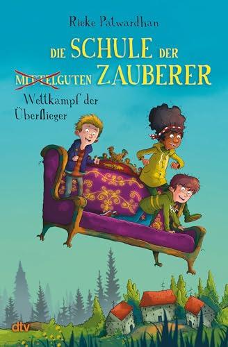 Die Schule der mittelguten Zauberer – Wettkampf der Überflieger: Magische Abenteuergeschichte ab 9 (Die Schule der mittelguten Zauberer-Reihe, Band 2)