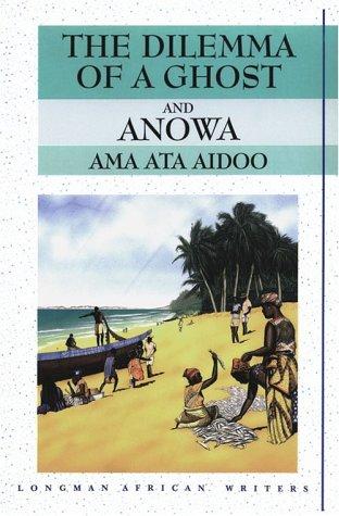 The Dilemma of a Ghost/Anowa: Two Plays (Longman African Writers)