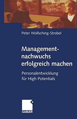 Managementnachwuchs erfolgreich machen: Personalentwicklung für High Potentials