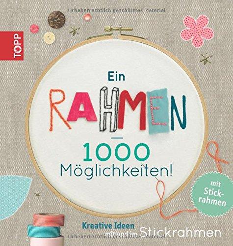 Ein Rahmen - 1000 Möglichkeiten: Kreative Ideen mit und im Stickrahmen