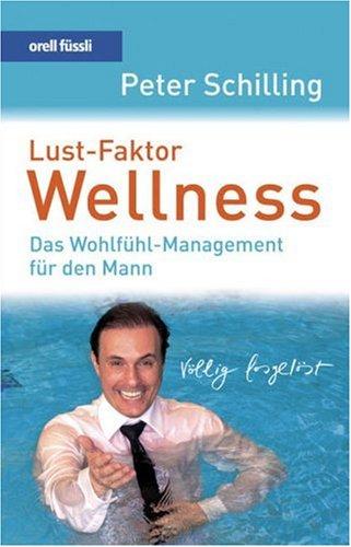 Lust-Faktor Wellness. Mit CD: Das Wohlfühl-Management für den Mann