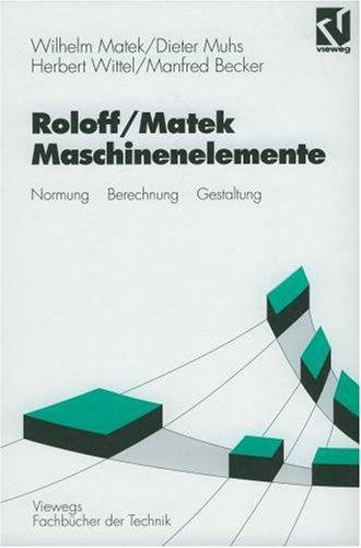 Maschinenelemente. Normung, Berechnung, Gestaltung