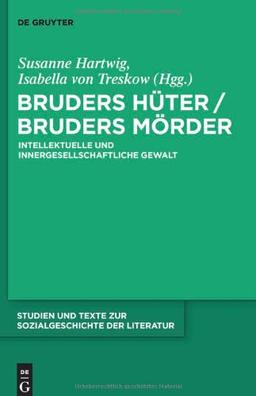 Bruders Hüter / Bruders Mörder: Intellektuelle und innergesellschaftliche Gewalt (Studien Und Texte Zur Sozialgeschichte der Literatur)