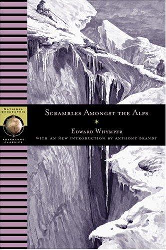 Scrambles Amongst the Alps (National Geographic Adventure Classics)