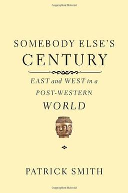 Somebody Else's Century: East and West in a Post-Western World