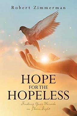 Hope for the Hopeless: Finding Your Miracle in Plain Sight