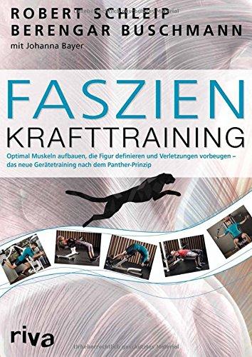 Faszien-Krafttraining: Optimal Muskeln aufbauen, die Figur definieren und Verletzungen vorbeugen - das neue Gerätetraining nach dem Panther-Prinzip