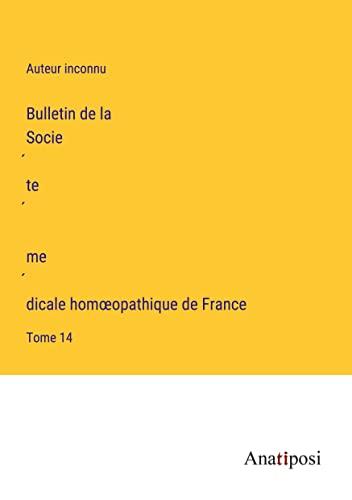 Bulletin de la Socie¿te¿ me¿dicale hom¿opathique de France: Tome 14