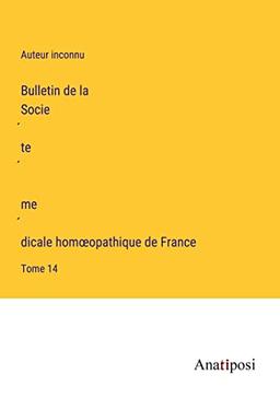 Bulletin de la Socie¿te¿ me¿dicale hom¿opathique de France: Tome 14